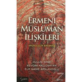 Ermeni Müslüman İlişkileri - Hulusi Köse Kevork Kalloshyan Elif Naime Arslanoğlu