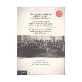 Ermeni-Müslüman İlişkilerine Kronolojik Bir Bakış - Hulusi Köse Kevork Kalloshyan Elif Naime Arslanoğlu