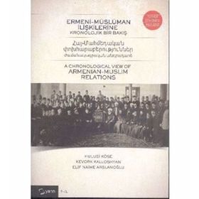 Ermeni-Müslüman İlişkilerine Kronolojik Bir Bakış - Hulusi Köse Kevork Kalloshyan Elif Naime Arslanoğlu