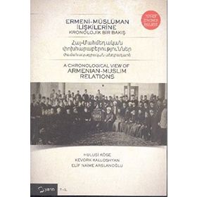 Ermeni-Müslüman İlişkilerine Kronolojik Bir Bakış - Hulusi Köse Kevork Kalloshyan Elif Naime Arslanoğlu