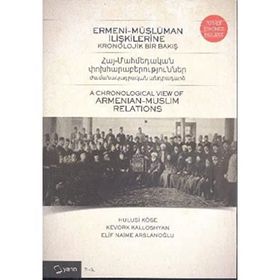 Ermeni-Müslüman İlişkilerine Kronolojik Bir Bakış - Hulusi Köse Kevork Kalloshyan Elif Naime Arslanoğlu