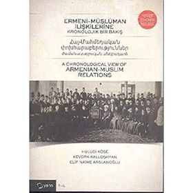 Ermeni-Müslüman İlişkilerine Kronolojik Bir Bakış - Hulusi Köse Kevork Kalloshyan Elif Naime Arslanoğlu