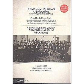 Ermeni-Müslüman İlişkilerine Kronolojik Bir Bakış - Hulusi Köse Kevork Kalloshyan Elif Naime Arslanoğlu
