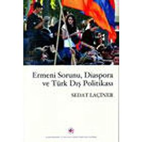 ERMENI SORUNU, DIASPORA VE TÜRK DIŞ POLİTİKASI - SEDAT LAÇİNER