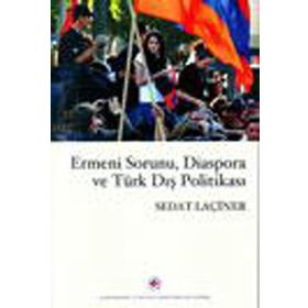 ERMENI SORUNU, DIASPORA VE TÜRK DIŞ POLİTİKASI - SEDAT LAÇİNER