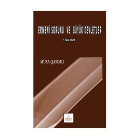 Ermeni Sorunu ve Büyük Devletler - Musa Qasımlı