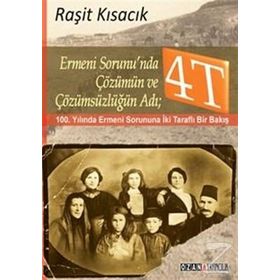 Ermeni Sorunu’nda Çözümün ve Çözümsüzlüğün Adı 4T - Raşit Kısacık