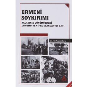 Ermeni Soykırımı Yalanının Günümüzdeki Durumu ve Çifte Standartlı Batı - Ali Nazmi Çora