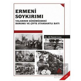 Ermeni Soykırımı Yalanının Günümüzdeki Durumu ve Çifte Standartlı Batı - Ali Nazmi Çora