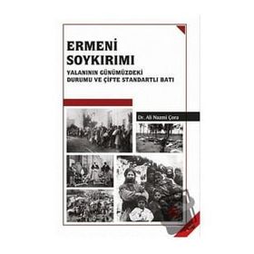 Ermeni Soykırımı Yalanının Günümüzdeki Durumu ve Çifte Standartlı Batı - Ali Nazmi Çora