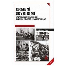 Ermeni Soykırımı Yalanının Günümüzdeki Durumu ve Çifte Standartlı Batı - Ali Nazmi Çora