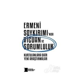 Ermeni Soykırımında Vicdan ve Sorumluluk - Kurtulanlara Dair Yeni Araştırmalar Hrant Dink Vakfı Yayınları