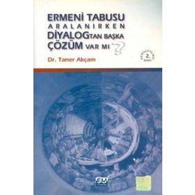 ERMENI TABUSU ARALANIRKEN DIYALOGTAN BAŞKA ÇÖZÜM VAR MI? - TANER AKÇAM