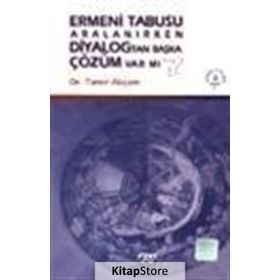 ERMENI TABUSU ARALANIRKEN DIYALOGTAN BAŞKA ÇÖZÜM VAR MI? - TANER AKÇAM