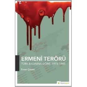 Ermeni Terörü Türk Basınına Göre 1973-1985 - Ercan Çelebi