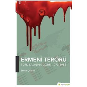 Ermeni Terörü Türk Basınına Göre 1973-1985 - Ercan Çelebi