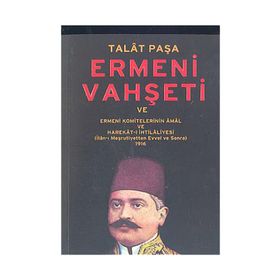 ERMENI VAHŞETİ VE ERMENI KOMITELERININ ÂMÂL VE HAREKÂT-I İHTİLÂLİYESİ 1916 - TALÂT PAŞA