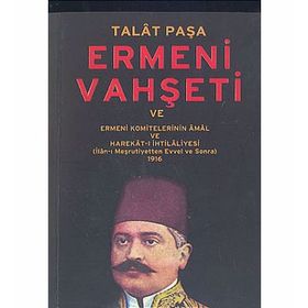 ERMENI VAHŞETİ VE ERMENI KOMITELERININ ÂMÂL VE HAREKÂT-I İHTİLÂLİYESİ 1916 - TALÂT PAŞA