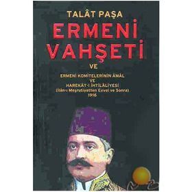 ERMENI VAHŞETİ VE ERMENI KOMITELERININ ÂMÂL VE HAREKÂT-I İHTİLÂLİYESİ 1916 - TALÂT PAŞA