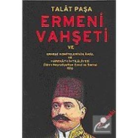 ERMENI VAHŞETİ VE ERMENI KOMITELERININ ÂMÂL VE HAREKÂT-I İHTİLÂLİYESİ 1916 - TALÂT PAŞA