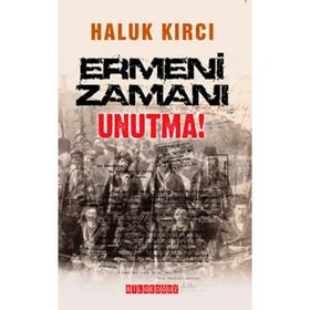 ERMENI ZAMANI UNUTMA! - HALUK KIRCI