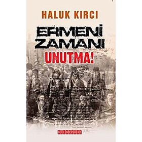 ERMENI ZAMANI UNUTMA! - HALUK KIRCI