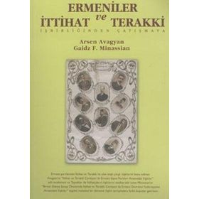 ERMENILER VE İTTİHAT VE TERAKKI İŞBİRLİĞİNDEN ÇATIŞMAYA - ARSEN AVAGYAN