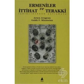 ERMENILER VE İTTİHAT VE TERAKKI İŞBİRLİĞİNDEN ÇATIŞMAYA - ARSEN AVAGYAN