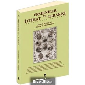 ERMENILER VE İTTİHAT VE TERAKKI İŞBİRLİĞİNDEN ÇATIŞMAYA - ARSEN AVAGYAN
