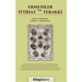 ERMENILER VE İTTİHAT VE TERAKKI İŞBİRLİĞİNDEN ÇATIŞMAYA - ARSEN AVAGYAN