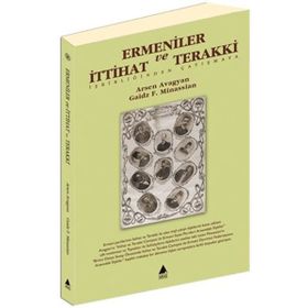 ERMENILER VE İTTİHAT VE TERAKKI İŞBİRLİĞİNDEN ÇATIŞMAYA - ARSEN AVAGYAN