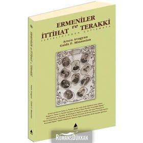 ERMENILER VE İTTİHAT VE TERAKKI İŞBİRLİĞİNDEN ÇATIŞMAYA - ARSEN AVAGYAN