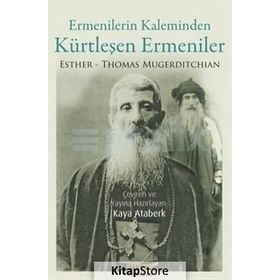 Ermenilerin Kaleminden Kürtleşen Ermeniler - Thomas Esther Mugerditchian Thomas Mugerditchian