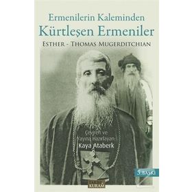 Ermenilerin Kaleminden Kürtleşen Ermeniler - Thomas Esther Mugerditchian Thomas Mugerditchian
