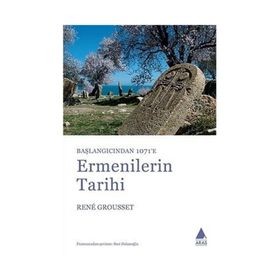 ERMENILERIN TARIHI BAŞLANGICINDAN 1071'E - RENE GROUSSET