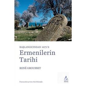 ERMENILERIN TARIHI BAŞLANGICINDAN 1071'E - RENE GROUSSET