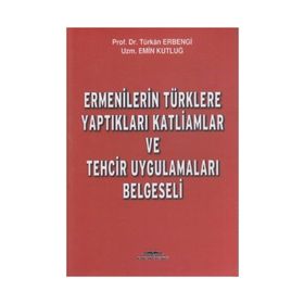 Ermenilerin Türklere Yaptıkları Katliamlar ve Tehcir Uygulamaları Belgeseli - uzm emin kutlug Türkan Erbengi