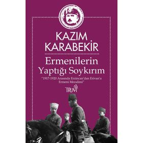 Ermenilerin Yaptığı Soykırım - Kazım Karabekir