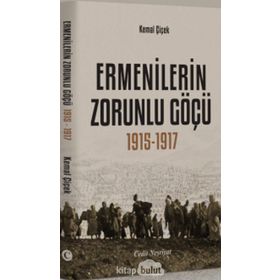 ERMENILERIN ZORUNLU GÖÇÜ 1915-1917 - KEMAL ÇİÇEK