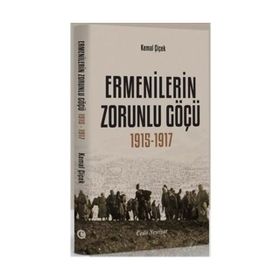 ERMENILERIN ZORUNLU GÖÇÜ 1915-1917 - KEMAL ÇİÇEK