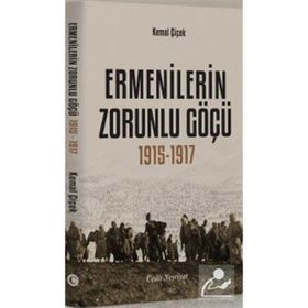 ERMENILERIN ZORUNLU GÖÇÜ 1915-1917 - KEMAL ÇİÇEK