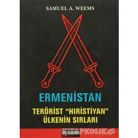 ERMENISTAN TERÖRİST HIRİSTİYAN ÜLKENİN SIRLARI - SAMUEL A. WEEMS