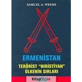 ERMENISTAN TERÖRİST HIRİSTİYAN ÜLKENİN SIRLARI - SAMUEL A. WEEMS