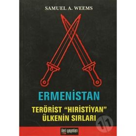 ERMENISTAN TERÖRİST HIRİSTİYAN ÜLKENİN SIRLARI - SAMUEL A. WEEMS