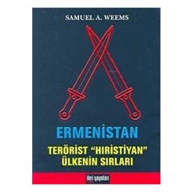ERMENISTAN TERÖRİST HIRİSTİYAN ÜLKENİN SIRLARI - SAMUEL A. WEEMS