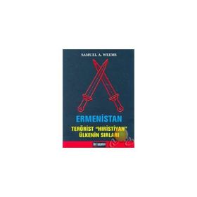ERMENISTAN TERÖRİST HIRİSTİYAN ÜLKENİN SIRLARI - SAMUEL A. WEEMS