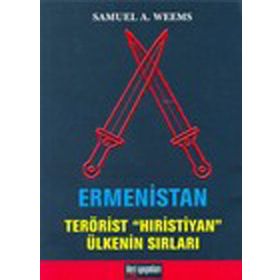 ERMENISTAN TERÖRİST HIRİSTİYAN ÜLKENİN SIRLARI - SAMUEL A. WEEMS