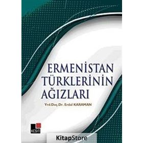 ERMENISTAN TÜRKLERİNİN AĞIZLARI - ERDAL KARAMAN