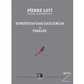 Ermenistan’daki Katliamlar Ve Türkler - Pierre Loti