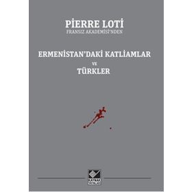 Ermenistan’daki Katliamlar Ve Türkler - Pierre Loti